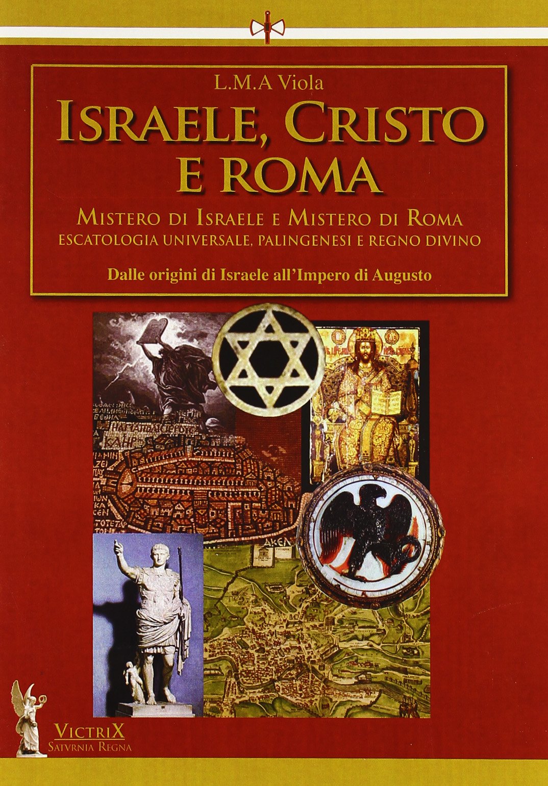 Israele, Cristo e Roma. Mistero di Israele e mistero di Roma. Dalle origini di Israele all'impero di Augusto (Vol. 1) (Saturnia regna) Philosophy