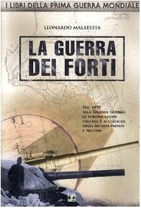 La guerra dei forti. Dal 1870 alla grande guerra, le fortificazioni italiane e austriache negli archivi privati e militari (I libri della prima guerra mondiale) Social Sciences