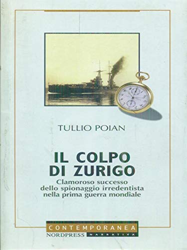 Il colpo di Zurigo. Clamoroso successo dello spionaggio irredentista nella prima guerra mondiale book
