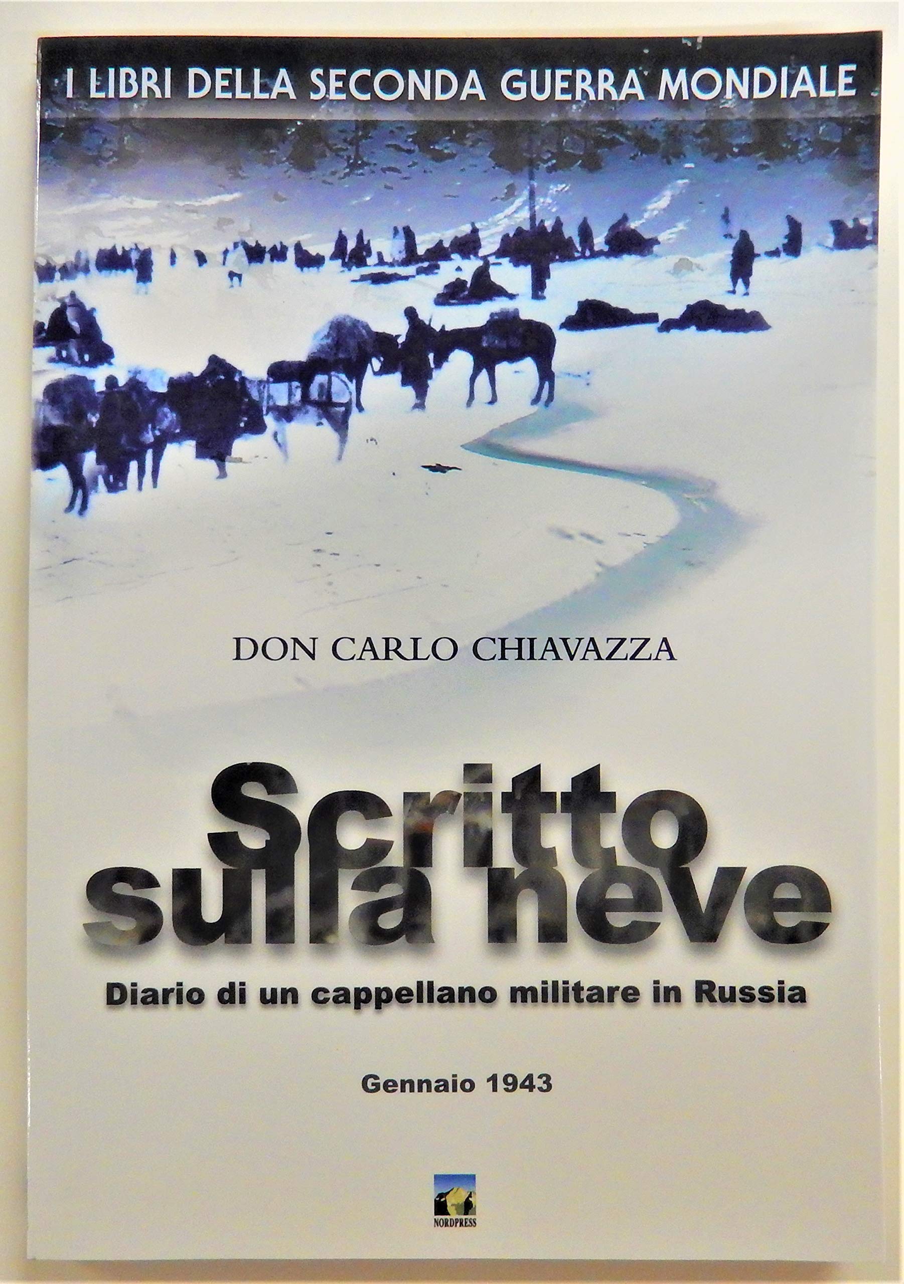 Scritto sulla neve. Diario di un cappellano militare in Russia. Gennaio 1943 (I libri della seconda guerra mondiale) Essays & Short Stories