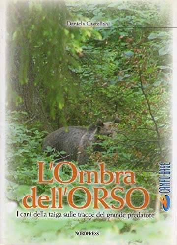 L'ombra dell'orso. I cani della taiga sulle tracce del grande predatore (Campo base) Contemporary literature