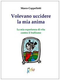 Volevano uccidere la mia anima. La mia esperienza di vita contro il bullismo book
