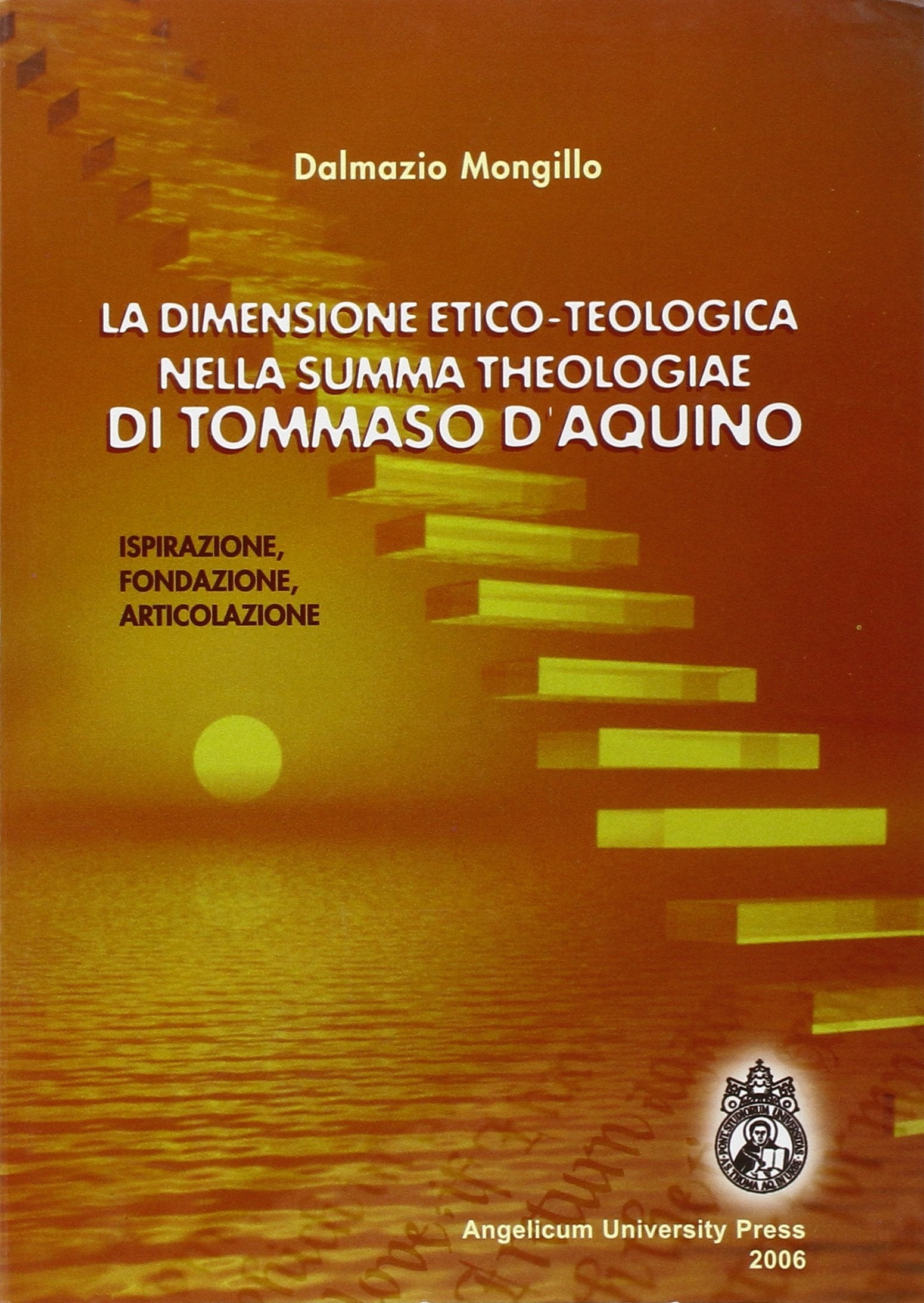 La dimensione etico-teologica nella «Summa Theologiae» di Tommaso d'Aquino. Ispirazione, fondazione, articolazione Religion & Esotericism