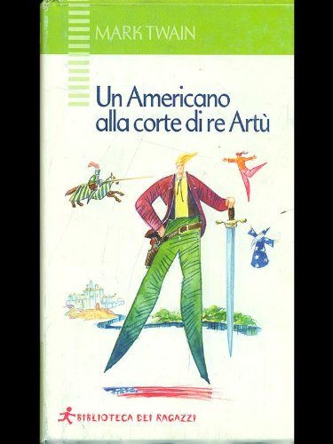 Un americano alla corte di re Artù (Biblioteca dei ragazzi) Novels & Short Stories