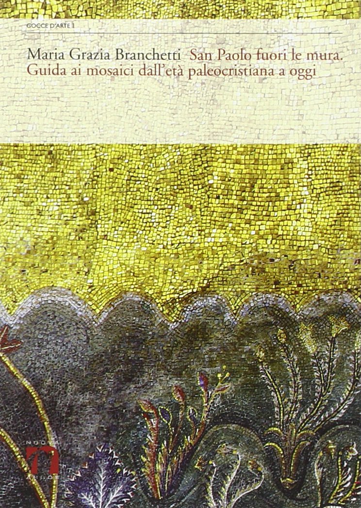 San Paolo fuori le mura. Guida ai mosaici dall'età paleocristiana a oggi. Ediz. multilingue (Gocce d'arte) Architecture
