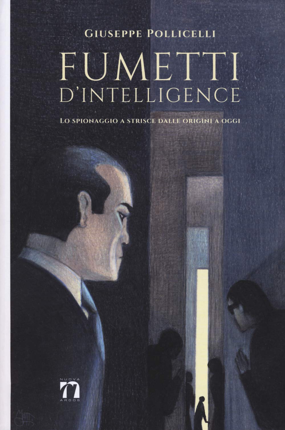 Fumetti d'intelligence. Lo spionaggio a strisce dalle origini a oggi. Ediz. a colori Film, Art & Culture