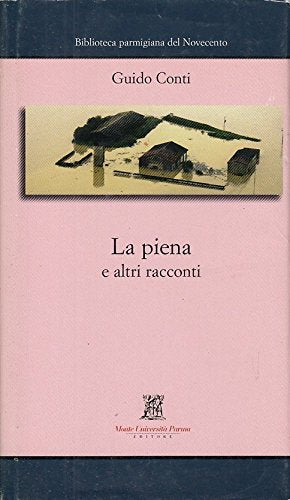 La piena e altri racconti (Biblioteca parmigiana del Novecento) Essays & Short Stories