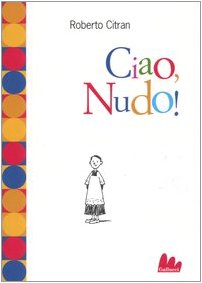 Ciao, Nudo! (Universale d'Avventure e d'Osservazioni. Letture intermedie) Novels & Short Stories