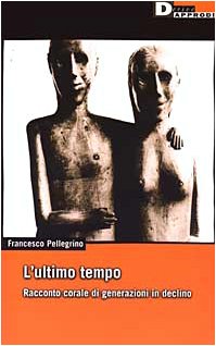 L'ultimo tempo. Racconto corale di generazioni in declino (DeriveApprodi) Social Sciences