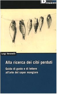 Alla ricerca dei cibi perduti. Guida di gusto e di lettere all'arte del saper mangiare book