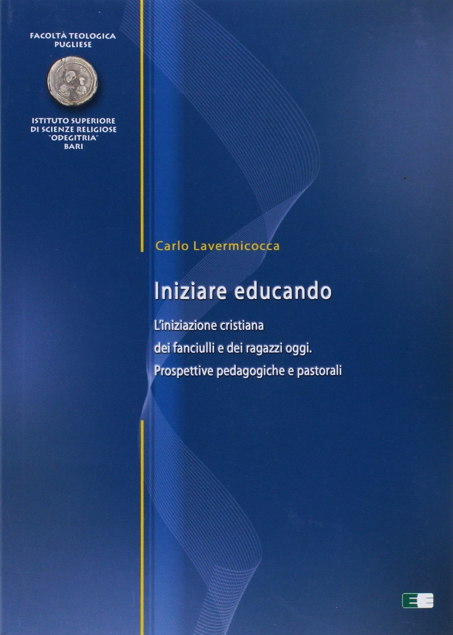 Iniziare educando. L'iniziazione cristiana dei fanciulli e dei ragazzi oggi. Prospettive pedagogiche e pastorali book