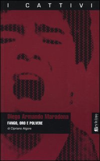 Diego Armando Maradona. Fango, oro e polvere (I cattivi) Sports