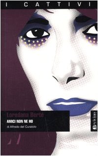 Loredana Bertè. Amici non ne ho (I cattivi) Art & Literature