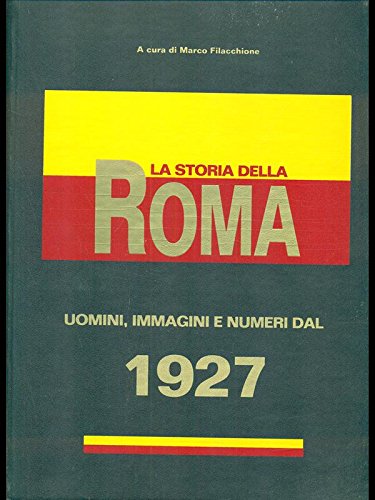 La storia della Roma. Uomini, immagini e numeri dal 1927 book