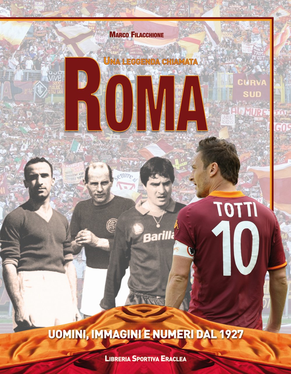 Una leggenda chiamata Roma. Uomini, immagini e numeri dal 1927. Ediz. illustrata book