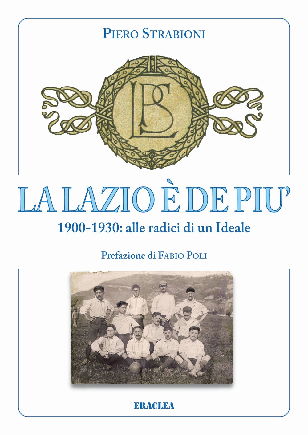 La Lazio è de più. 1900-1930: alle radici di un ideale book