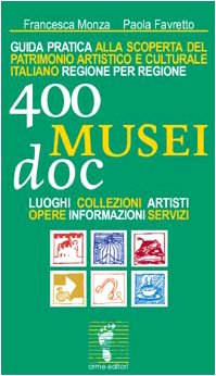 Quattrocento musei DOC. Guida pratica alla scoperta del patrimonio artistico e culturale italiano regione per regione. Luoghi, collezioni, artisti, opere... book