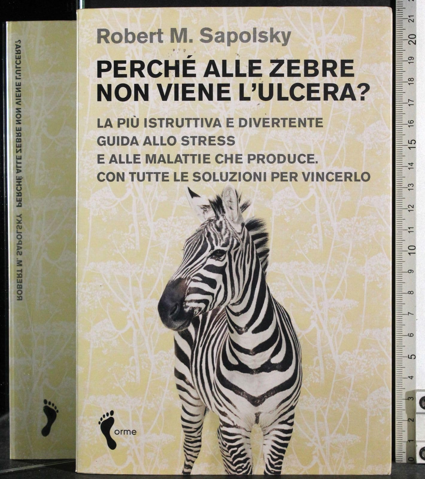 Perché alle zebre non viene l'ulcera? La più istruttiva e divertente guida allo stress e alle malattie che produce. Con tutte le soluzioni per vincerlo Health, Nutrition & Fitness