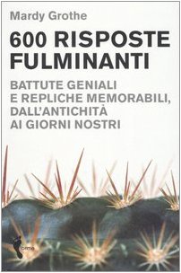 Seicento risposte fulminanti. Battute geniali e repliche memorabili, dall'antichità ai giorni nostri book
