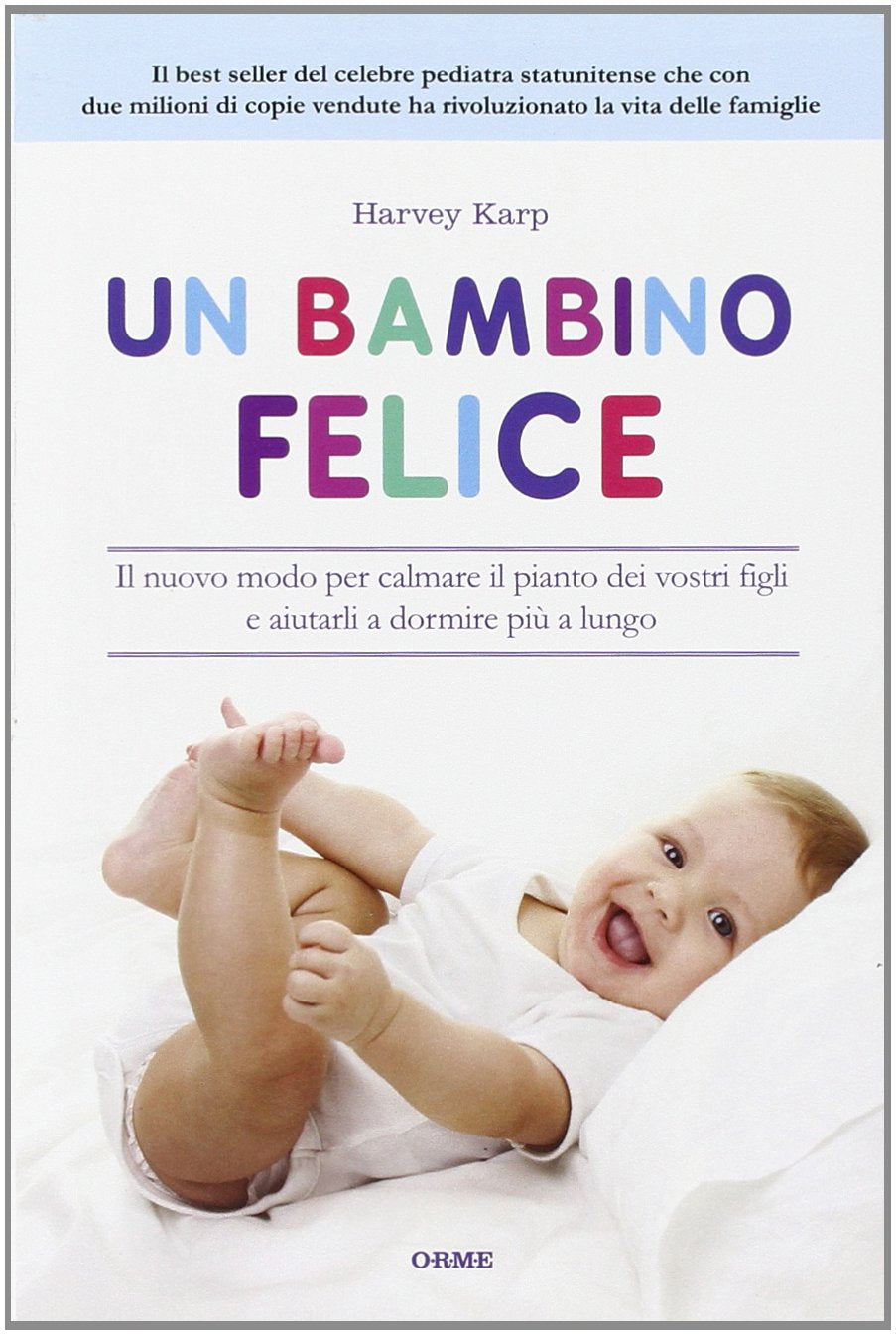Un bambino felice. Il nuovo modo per calmare il pianto dei vostri figli e aiutarli a dormire più a lungo Parents & Children