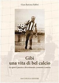 Gibì una vita di bel calcio. Lo sport è poesia e divertimento, armonia e amore book