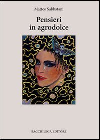 Pensieri in agrodolce (Le rime) Poetry
