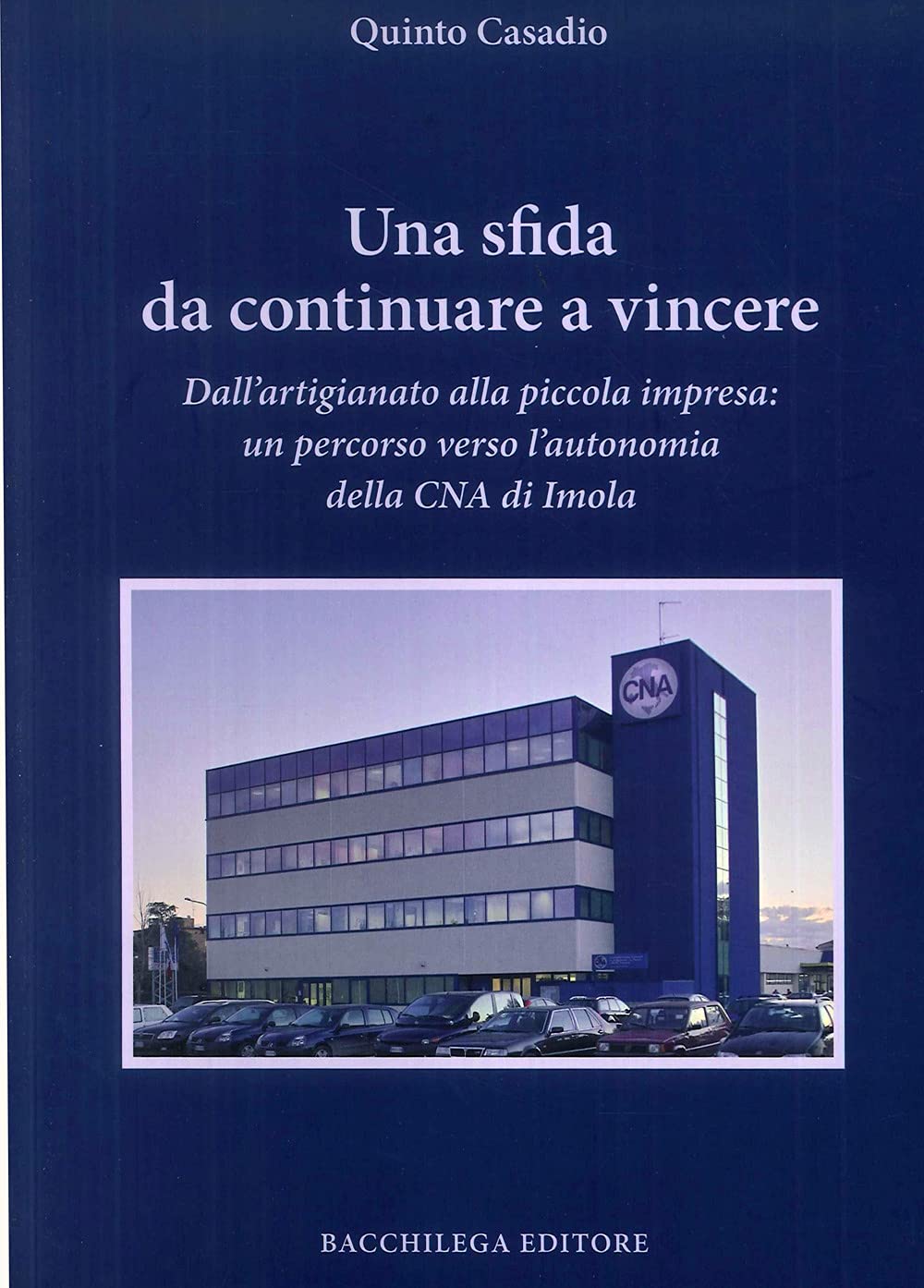 Una sfida da continuare a vincere. Dall'artigiano alla piccola impresa. Un percorso verso l'autonomia della CNA di Imola book