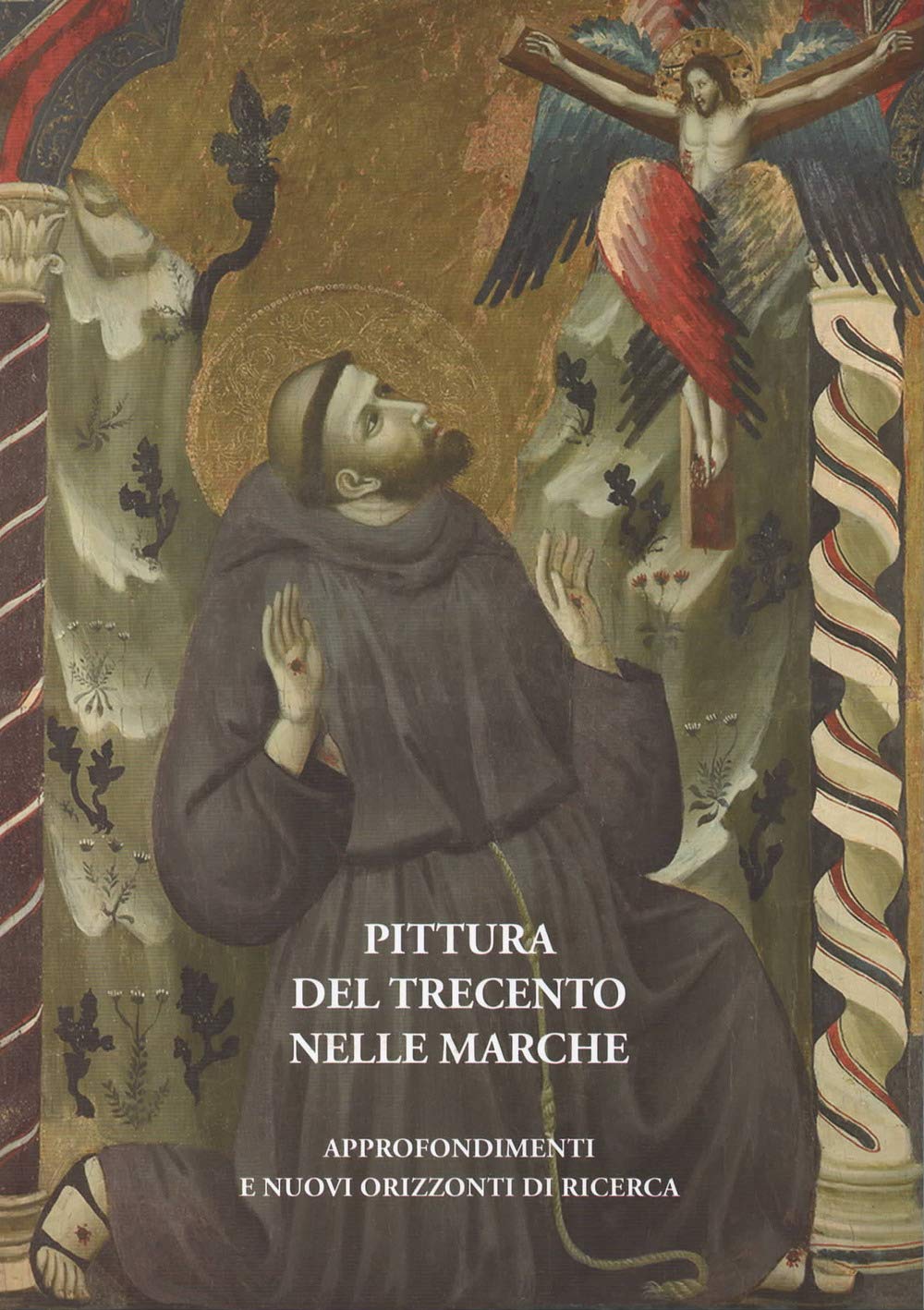 Pittura del Trecento nelle Marche. Approfondimenti e nuovi orizzonti di ricerca. Atti del Convegno internazionale (Urbino, 26-27 ottobre 2016) book
