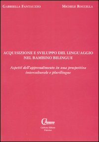 Acquisizione e sviluppo del linguaggio nel bambino bilingue. Aspetti dell'apprendimento in una prospettiva interculturale e plurilingue book