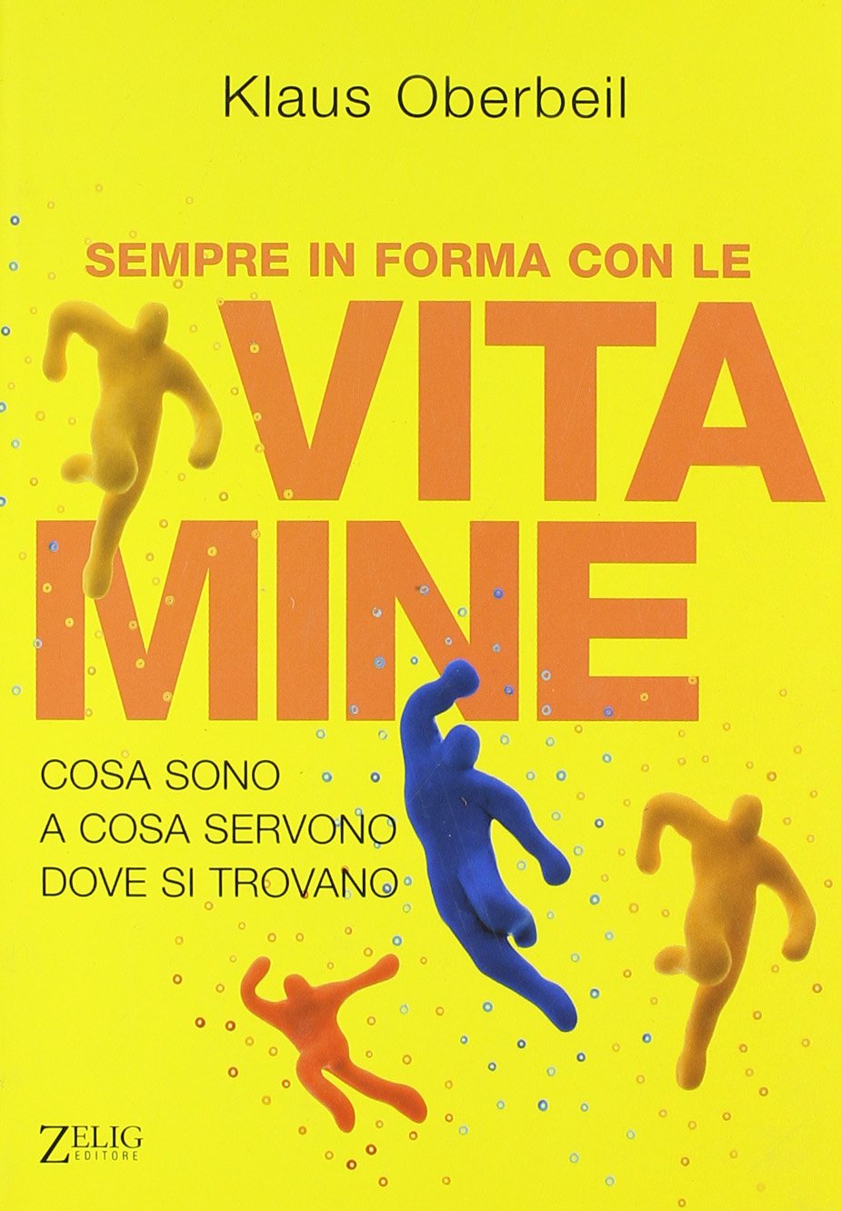 Sempre in forma con le vitamine. Cosa sono, a cosa servono, dove si trovano book