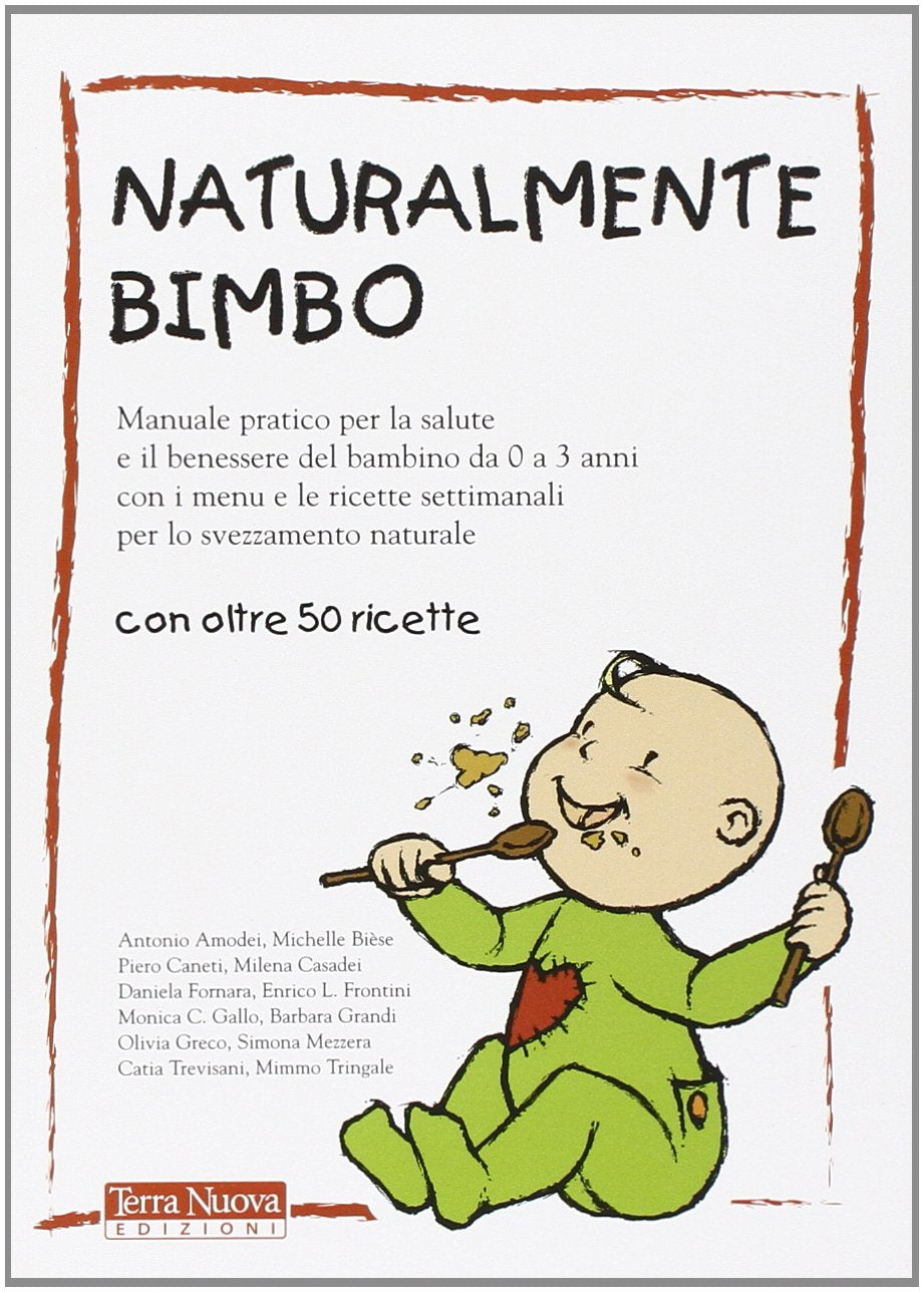 Naturalmente bimbo. Manuale pratico per la salute e il benessere del bambino da 0 a 3 anni, con i menu e le ricette settimanali per lo svezzamento naturale Parents & Children