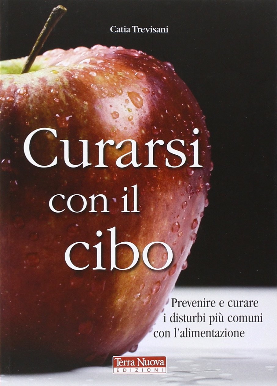 Curarsi con il cibo. Prevenire e curare i disturbi più comuni con l'alimentazione Business, Finance & Career