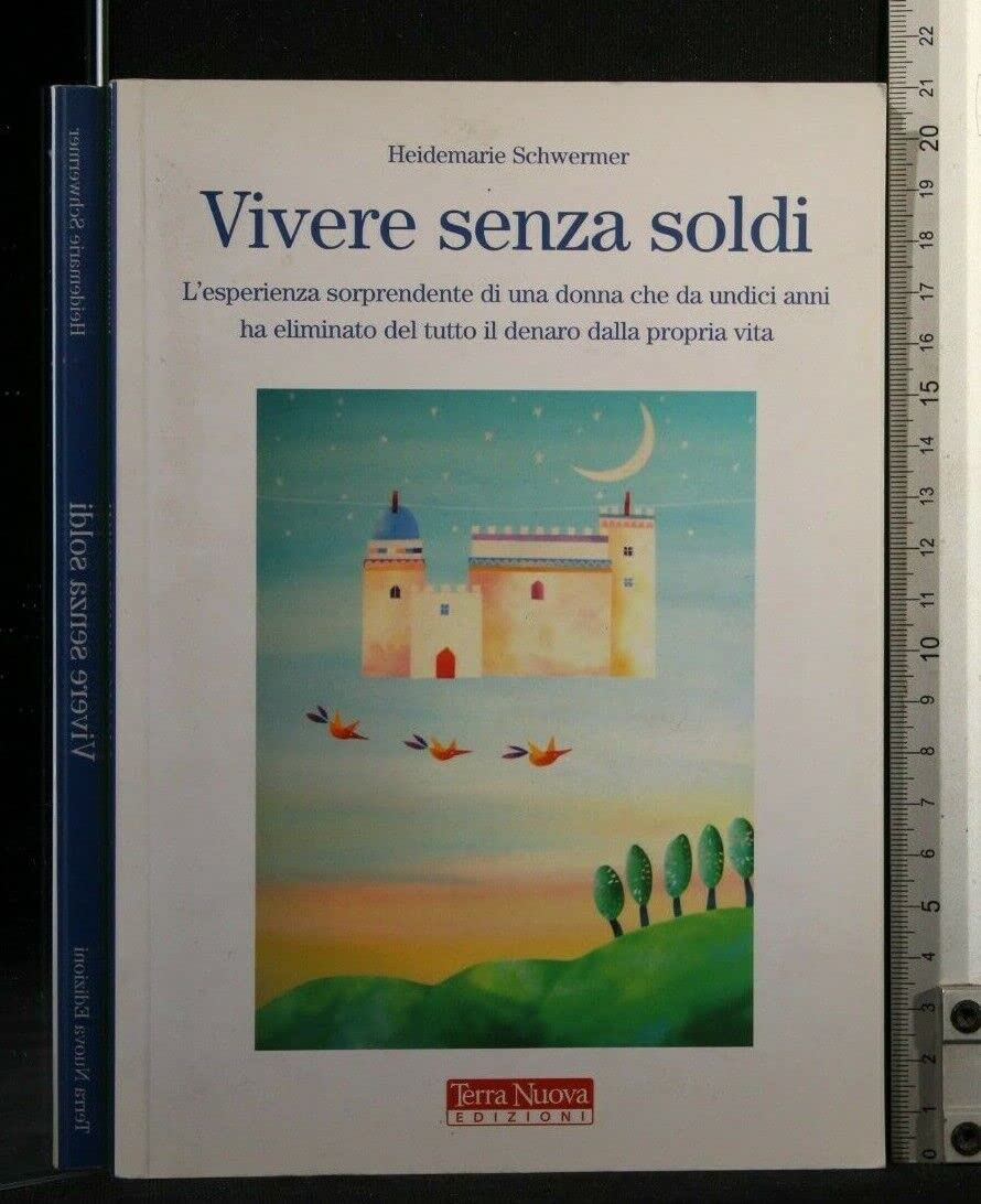 Vivere senza soldi. L'esperienza sorprendente di una donna che da undici anni ha eliminato del tutto il denaro dalla propria vita book