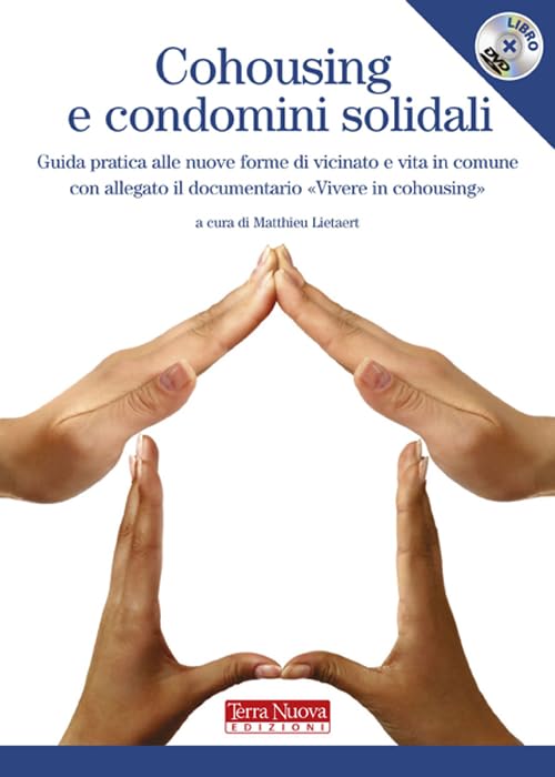 Cohousing e condomini solidali. Guida pratica alle nuove forme di vicinato e vita in comune Social Sciences