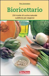 Bioricettario. 250 ricette di cucina naturale suddivise per stagione Leisure, Home & Garden