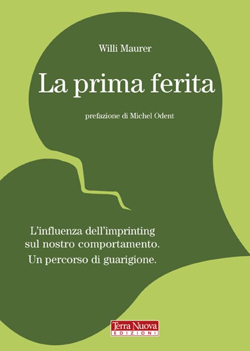 La prima ferita. L'influenza dell'imprinting sul nostro comportamento umano Psychology