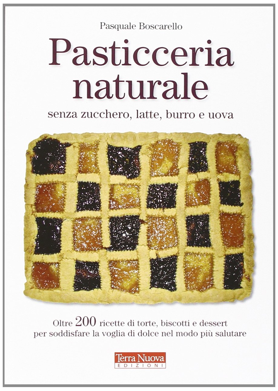 Pasticceria naturale senza zucchero, latte, burro e uova book