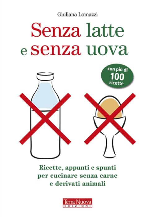 Senza latte e senza uova. Ricette e spunti per cucinare senza prodotti animali Cooking & Enjoying