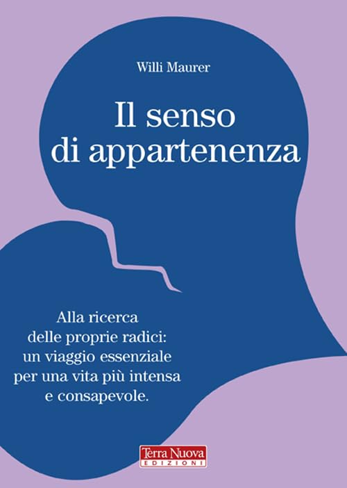 Il senso di appartenenza. Alla ricerca delle proprie radici. Un viaggio essenziale per una vita più intensa e consapevole Psychology