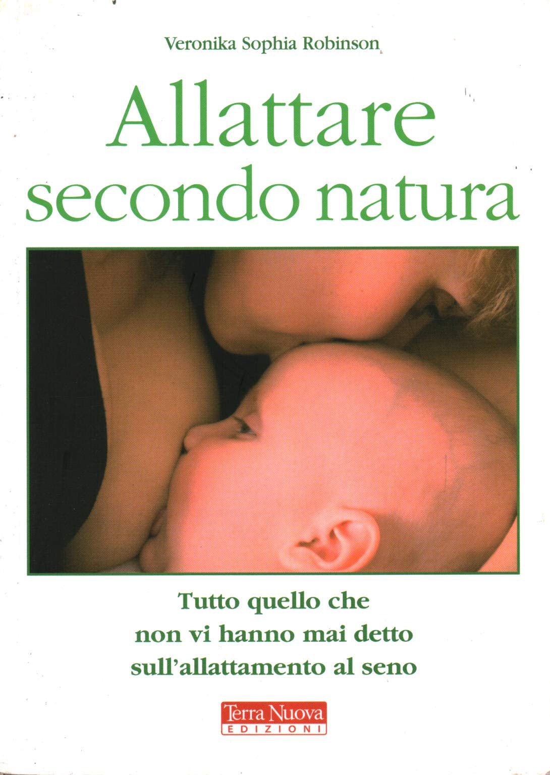 Allattare secondo natura. Tutto quello che non vi hanno mai detto sull'allattamneto al seno Business, Finance & Career