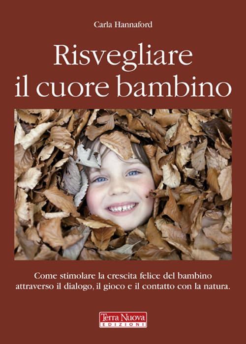 Risvegliare il cuore bambino. Come stimolare la crescita felice del bambino attraverso il dialogo, il gioco e il contatto con la natura Parents & Children