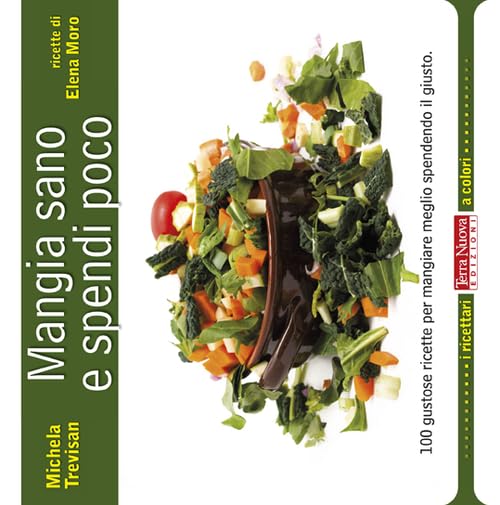 Mangia sano e spendi poco. 100 gustose ricette per mangiare meglio spendendo il giusto book