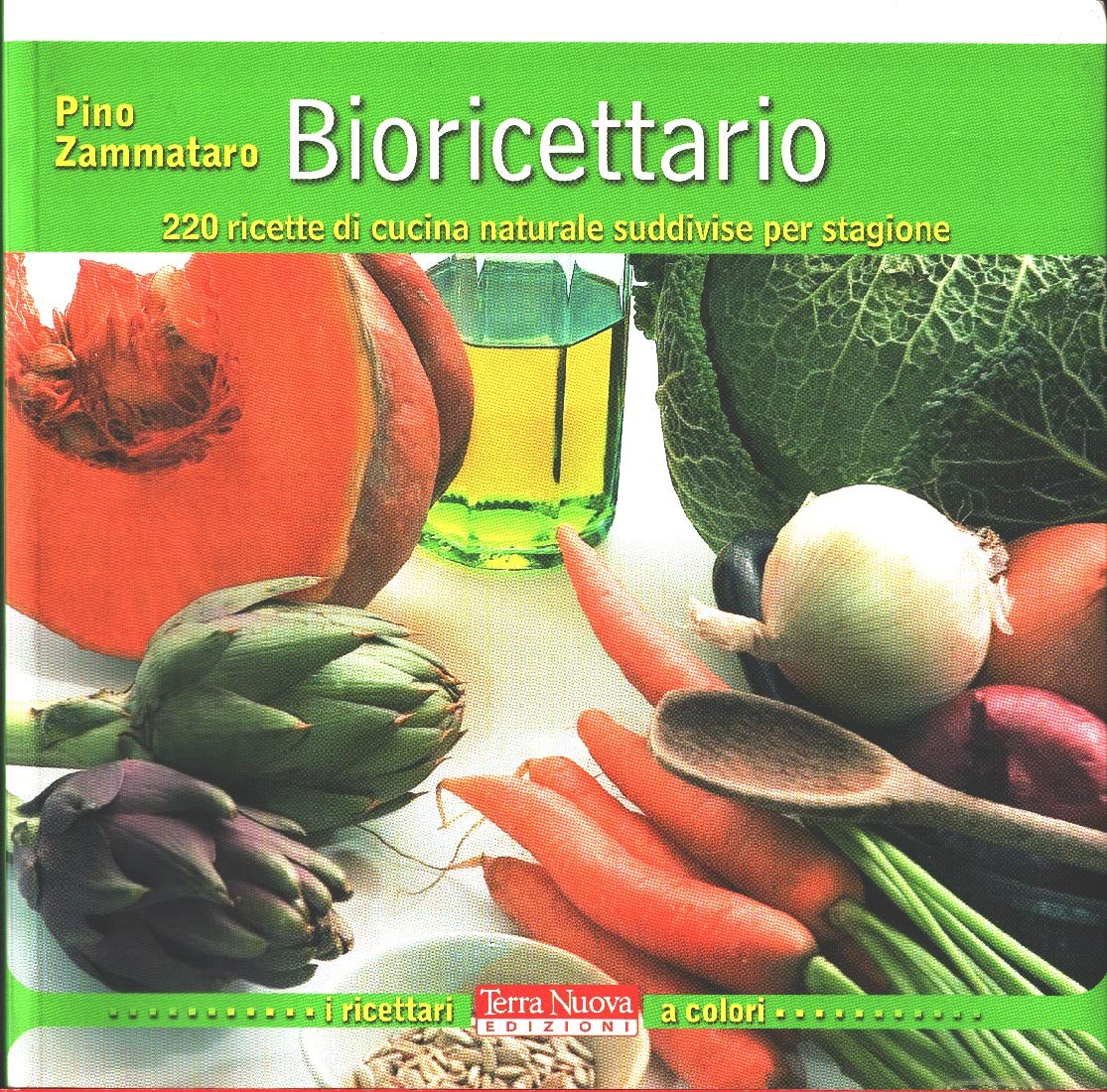 Bioricettario. 220 ricette di cucina naturale suddivise per stagione Cooking & Enjoying