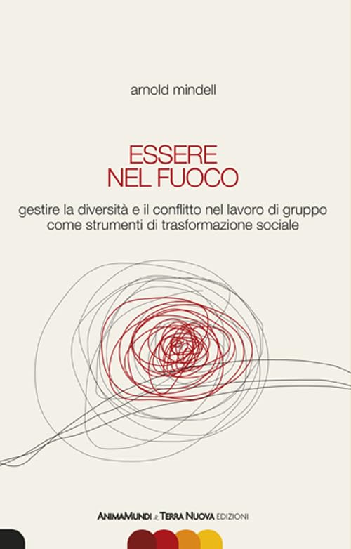 Essere nel fuoco. Gestire la diversità e il conflitto nel lavoro di gruppo come strumenti di trasformazione sociale Books