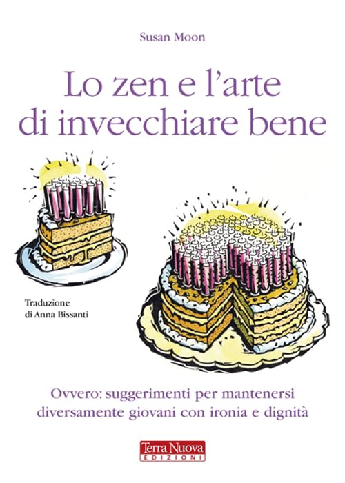 Lo zen e l'arte di invecchiare bene. Ovvero: suggerimenti per mantenersi diversamente giovani con ironia e dignità book