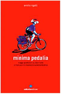 Minima pedalia. Viaggi quotidiani su due ruote e manuale di diserzione automobilistica (Biblioteca del ciclista) Leisure & Fun