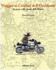 Viaggio ai confini dell'Occidente. In moto sulle strade dell'Albania book