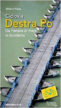 Ciclovia Destra Po. Da Ferrara al mare in bicicletta (Cicloguide) Leisure & Fun