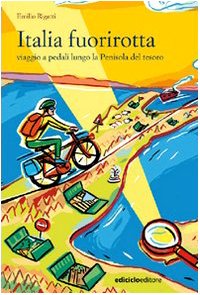 Italia fuorirotta. Viaggio a pedali attraverso la Penisola del tesoro book