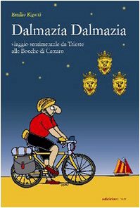 Dalmazia Dalmazia! Viaggio sentimentale da Trieste alle Bocche di Cattaro book